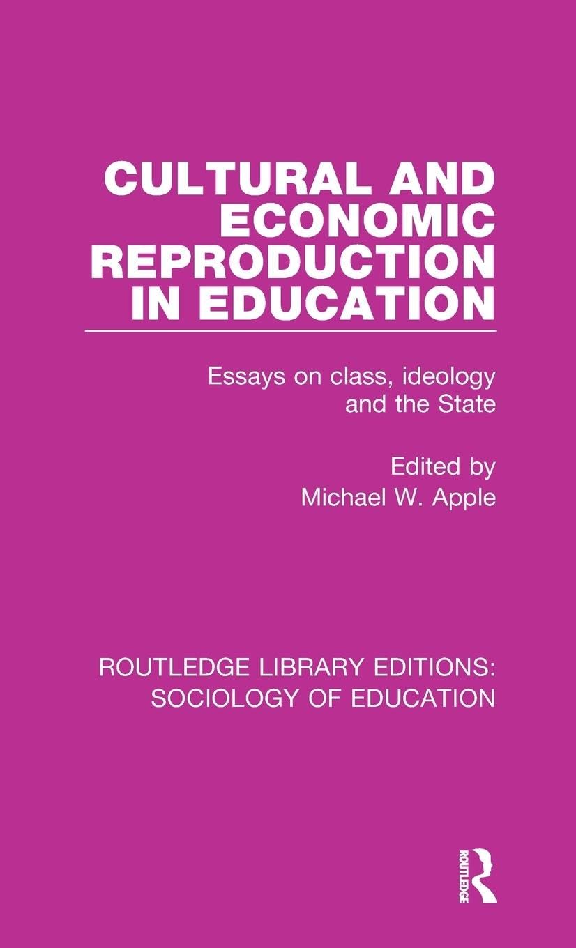 Cultural and Economic Reproduction in Education: Essays on Class, Ideology and the State (Routledge Library Editions: Sociology of Education, Band 53)