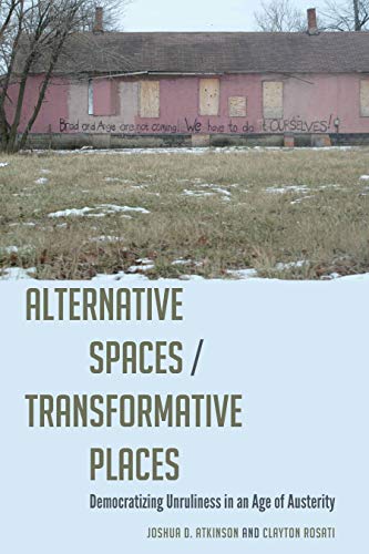 Alternative Spaces/Transformative Places: Democratizing Unruliness in an Age of Austerity (Frontiers in Political Communication, Band 41)