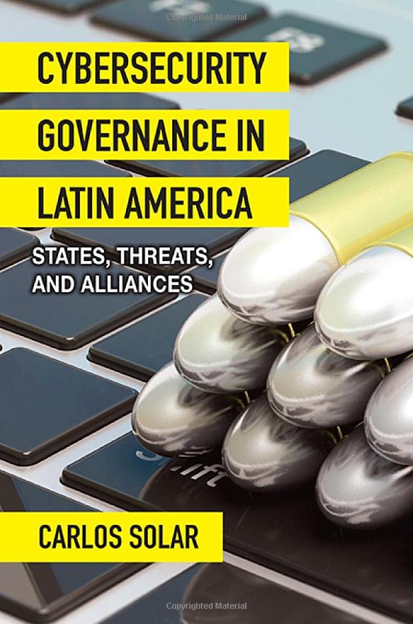Cybersecurity Governance in Latin America: States, Threats, and Alliances (Ethics and the Challenges of Contemporary Warfare)