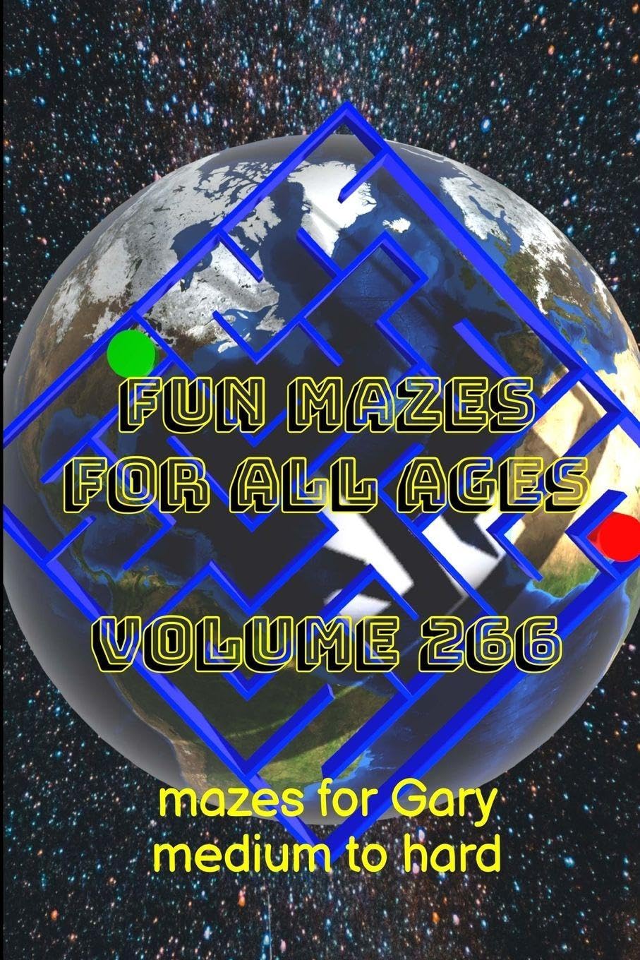 Fun Mazes for All Ages Volume 266: Mazes for Gary — Medium to Hard