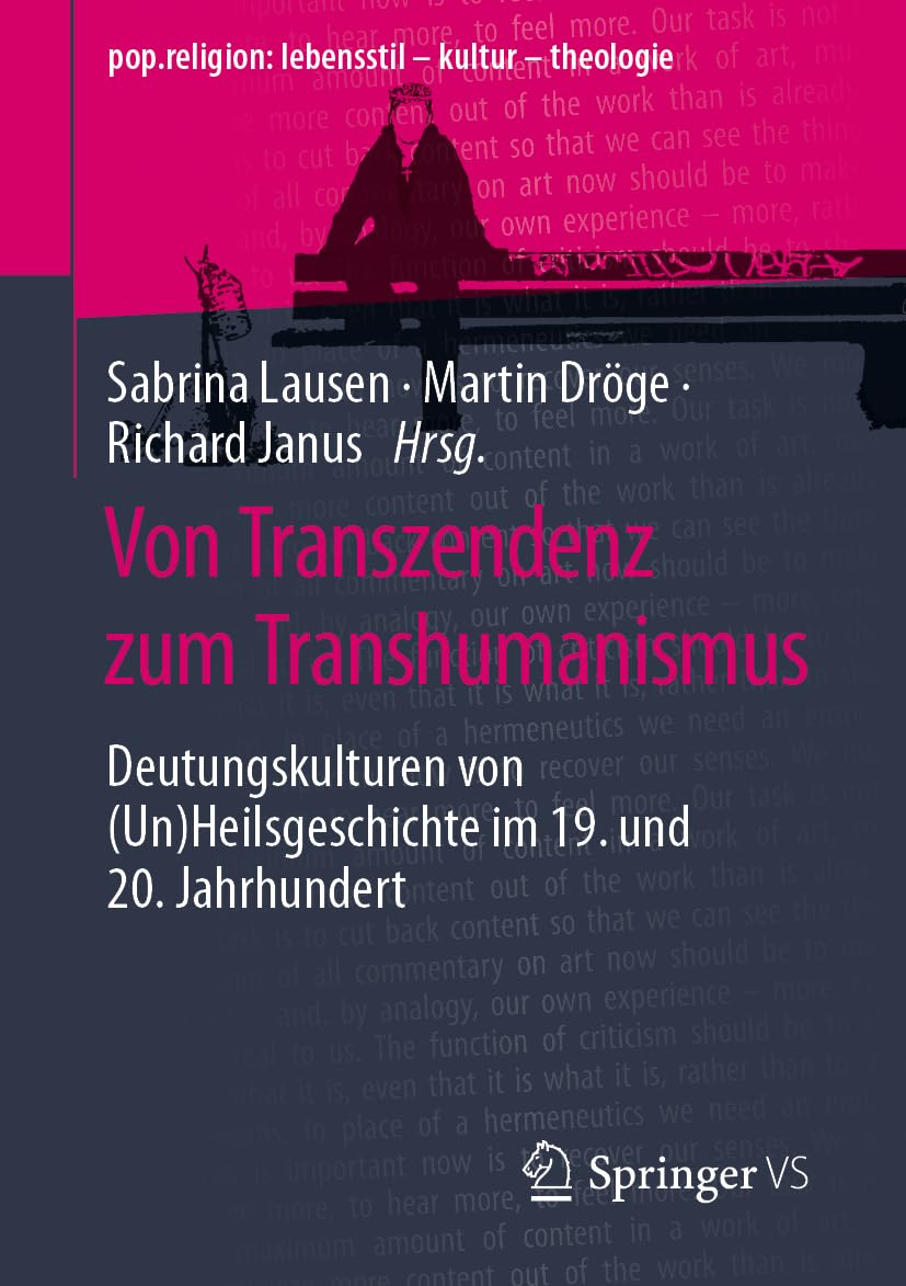 Von Transzendenz zum Transhumanismus: Deutungskulturen von (Un)Heilsgeschichte im 19. und 20. Jahrhundert (pop.religion: lebensstil – kultur – theologie)