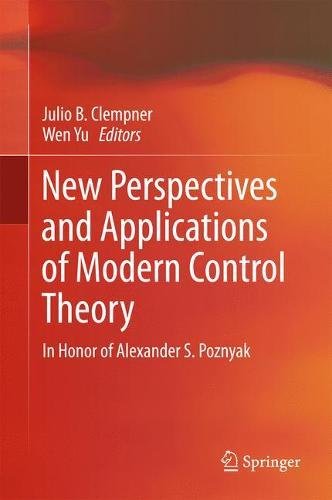 New Perspectives and Applications of Modern Control Theory: In Honor of Alexander S. Poznyak