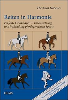 Reiten in Harmonie: Perfekte Grundlagen - Voraussetzung und Vollendung pferdegerechten Sports.  Mit einem Geleitwort von Prof. Dr. Ulrich Schnitzer ... ein eigenes Urteil bilden! (Nova Hippologica)