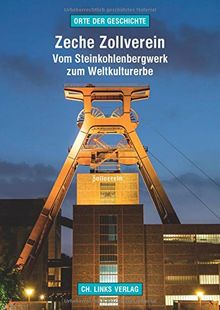 Zeche Zollverein: Vom Steinkohlenbergwerk zum Weltkulturerbe (Orte der Geschichte)