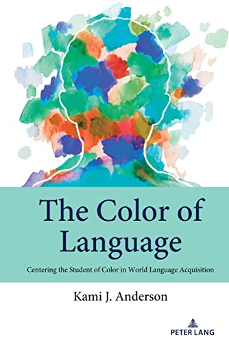 The Color of Language: Centering the Student of Color in World Language Acquisition (Studies in Communication, Culture, Race, and Religion, Band 3)