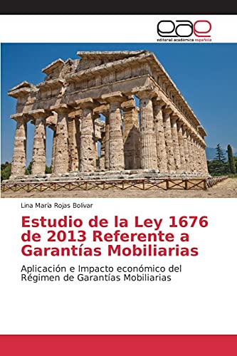 Estudio de la Ley 1676 de 2013 Referente a Garantías Mobiliarias: Aplicación e Impacto económico del Régimen de Garantías Mobiliarias