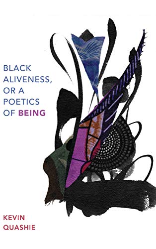 Black Aliveness, or A Poetics of Being (Black Outdoors: Innovations in the Poetics of Study)