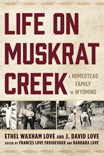 Life on Muskrat Creek: A Homestead Family in Wyoming