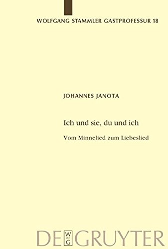 Ich und sie, du und ich: Vom Minnelied zum Liebeslied (Wolfgang Stammler Gastprofessur für Germanische Philologie, Band 18)
