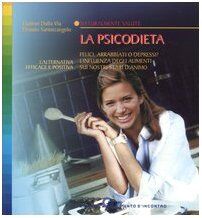 La psicodieta. Felici, arrabbiati o depressi? L'influenza degli alimenti sui nostri stati d'animo (Salute e benessere)