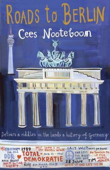 Roads to Berlin: Detours and Riddles in the Lands and History of Germany