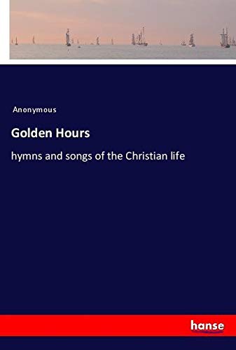 Golden Hours: hymns and songs of the Christian life