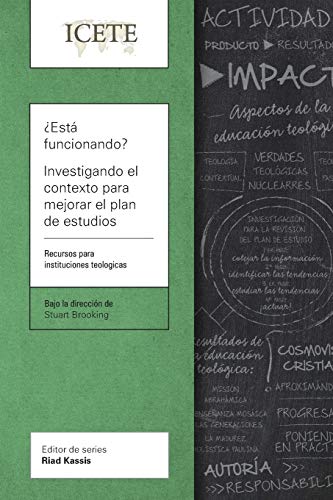 ¿Está funcionando? Investigando el contexto para mejorar el plan de estudios: Un recurso para escuelas teológicas (ICETE Series)