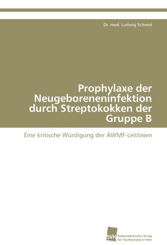 Prophylaxe der Neugeboreneninfektion durch Streptokokken der Gruppe B: Eine kritische Würdigung der AWMF-Leitlinien