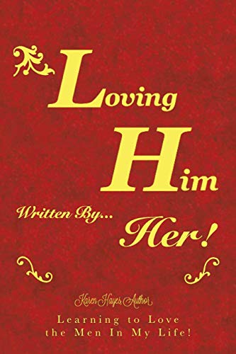 Loving Him………………… written by Her: Learning to Love the Men In My Life!
