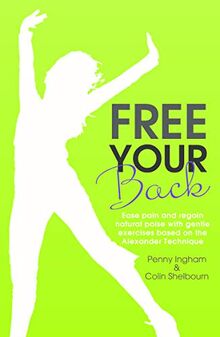 Free Your Back!: Ease Pain and Regain Natural Poise with Gentle Exercise Based on the Alexander Technique. von Ingham, Penny | Buch | Zustand gut