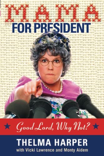 Mama for President: Good Lord, Why Not?