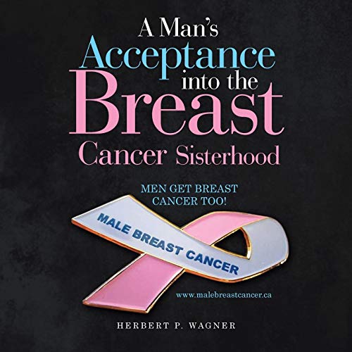 Wagner, Herbert P. A Man's Acceptance Into The Breast Cancer Sisterhood
