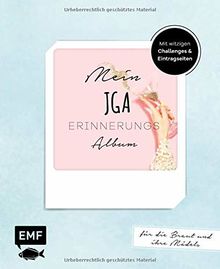 Mein JGA – Junggesellinnenabschieds-Album: Mit witzigen Challenges und Eintragseiten für die Braut und ihre Mädels