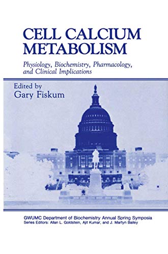 Cell Calcium Metabolism: Physiology, Biochemistry, Pharmacology, And Clinical Implications (Gwumc Department of Biochemistry and Molecular Biology Annual Spring Symposia)