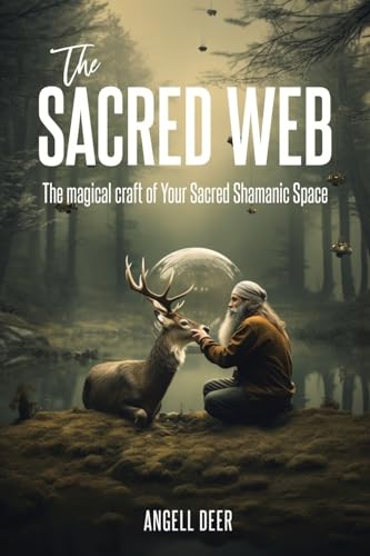 The Sacred Web: The Magical Craft of Your Sacred Shamanic Space
