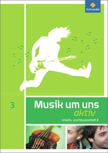 Musik um uns SI - 5. Auflage 2011: Arbeits- und Musizierheft 3 (10. Schuljahr)