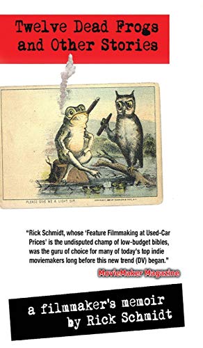 TWELVE DEAD FROGS AND OTHER STORIES, A FILMMAKER'S MEMOIR (1st Edition Hardcover USA ©2018, 2nd Printing)