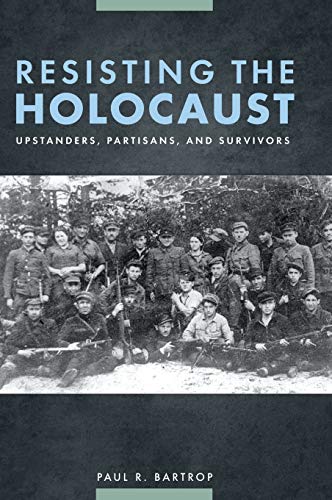 Resisting the Holocaust: Upstanders, Partisans, and Survivors
