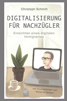 Digitalisierung für Nachzügler: Einsichten eines digitalen Immigranten