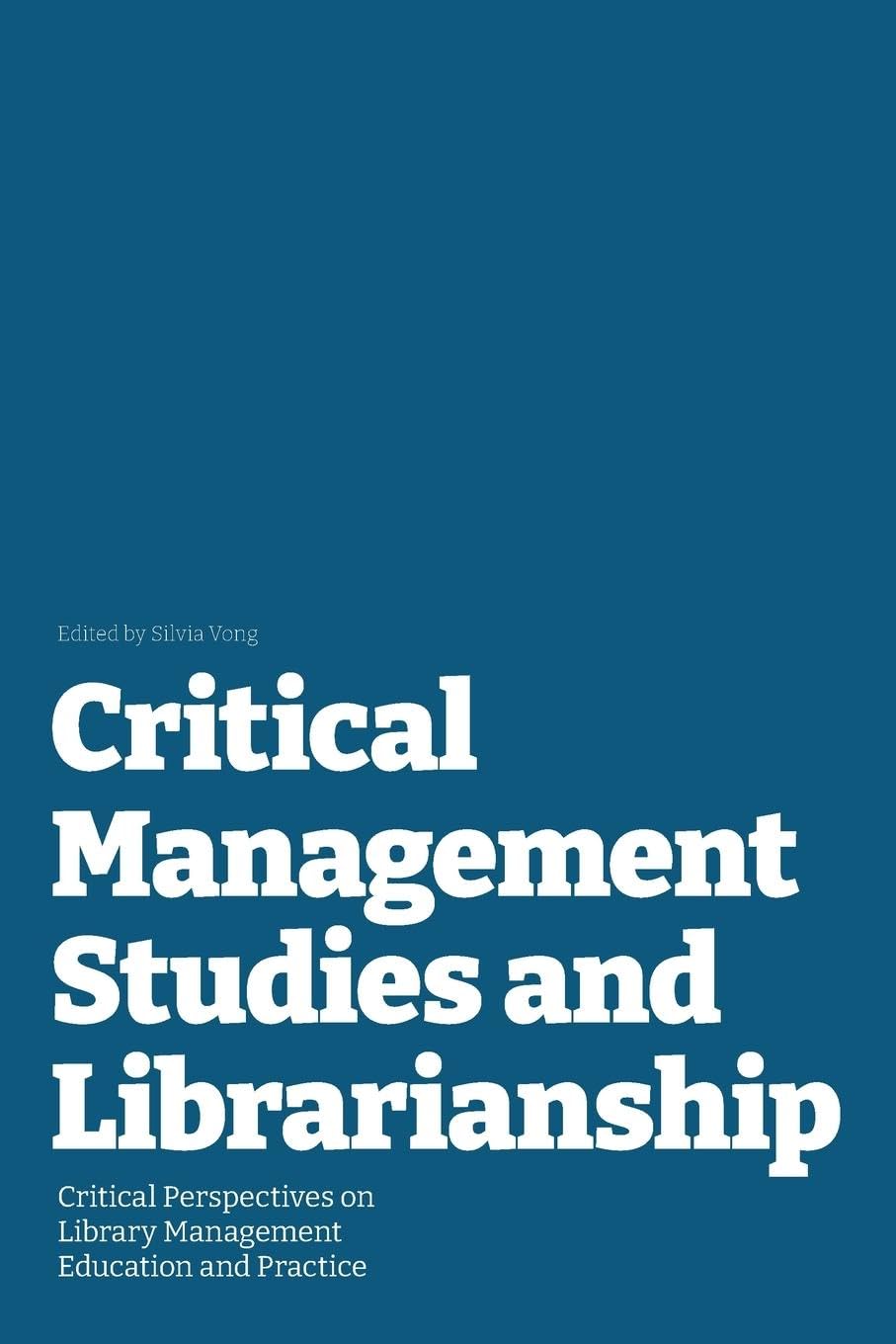 Critical Management Studies and Librarianship: Critical Perspectives on Library Management Education and Practice
