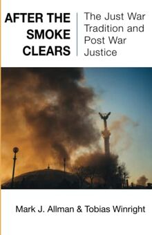 After the Smoke Clears: The Just War Tradition and Post War Justice