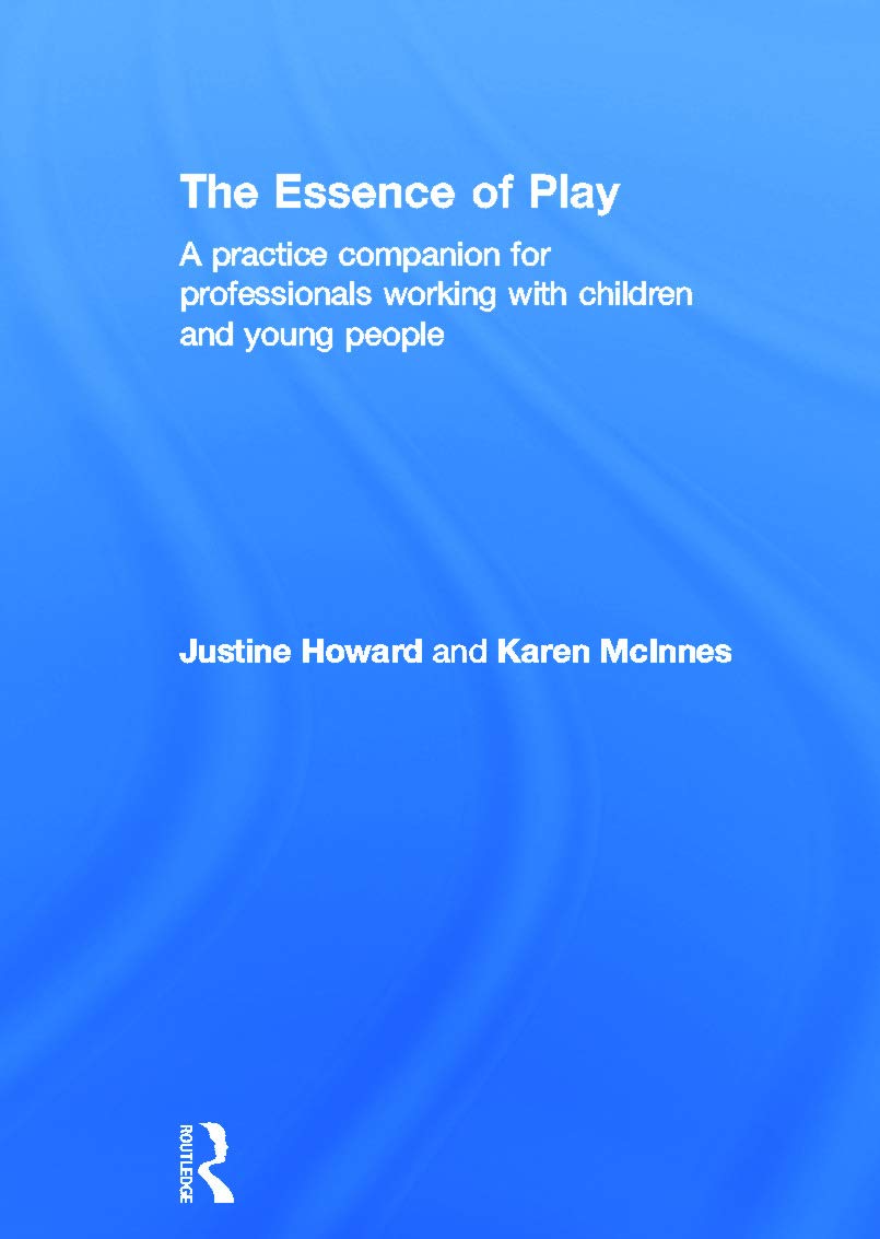 The Essence of Play: A Practice Companion for Professionals Working With Children and Young People
