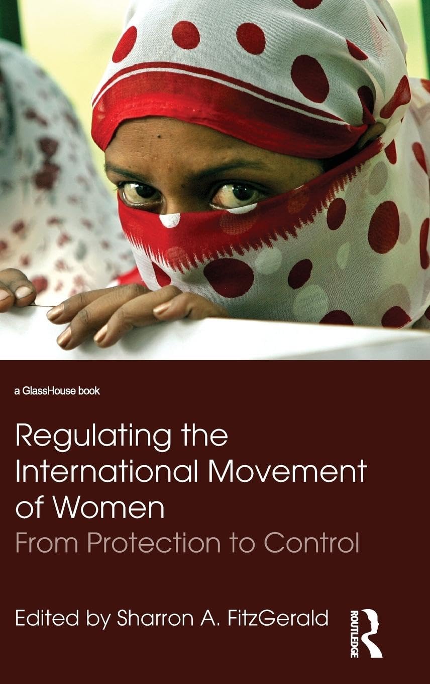 Regulating the International Movement of Women: From Protection to Control (Glasshouse Books)