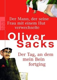Der Tag, an dem mein Bein fortging. Der Mann, der seine Frau mit einem Hut verwechselte