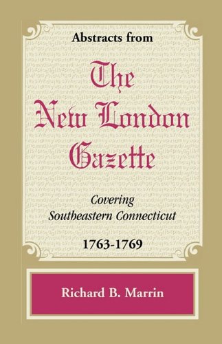 Abstracts from the New London Gazette covering Southeastern Connecticut, 1763-1769