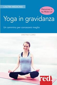 Yoga in gravidanza: Un cammino per conoscersi meglio (L'altra medicina, Band 332)