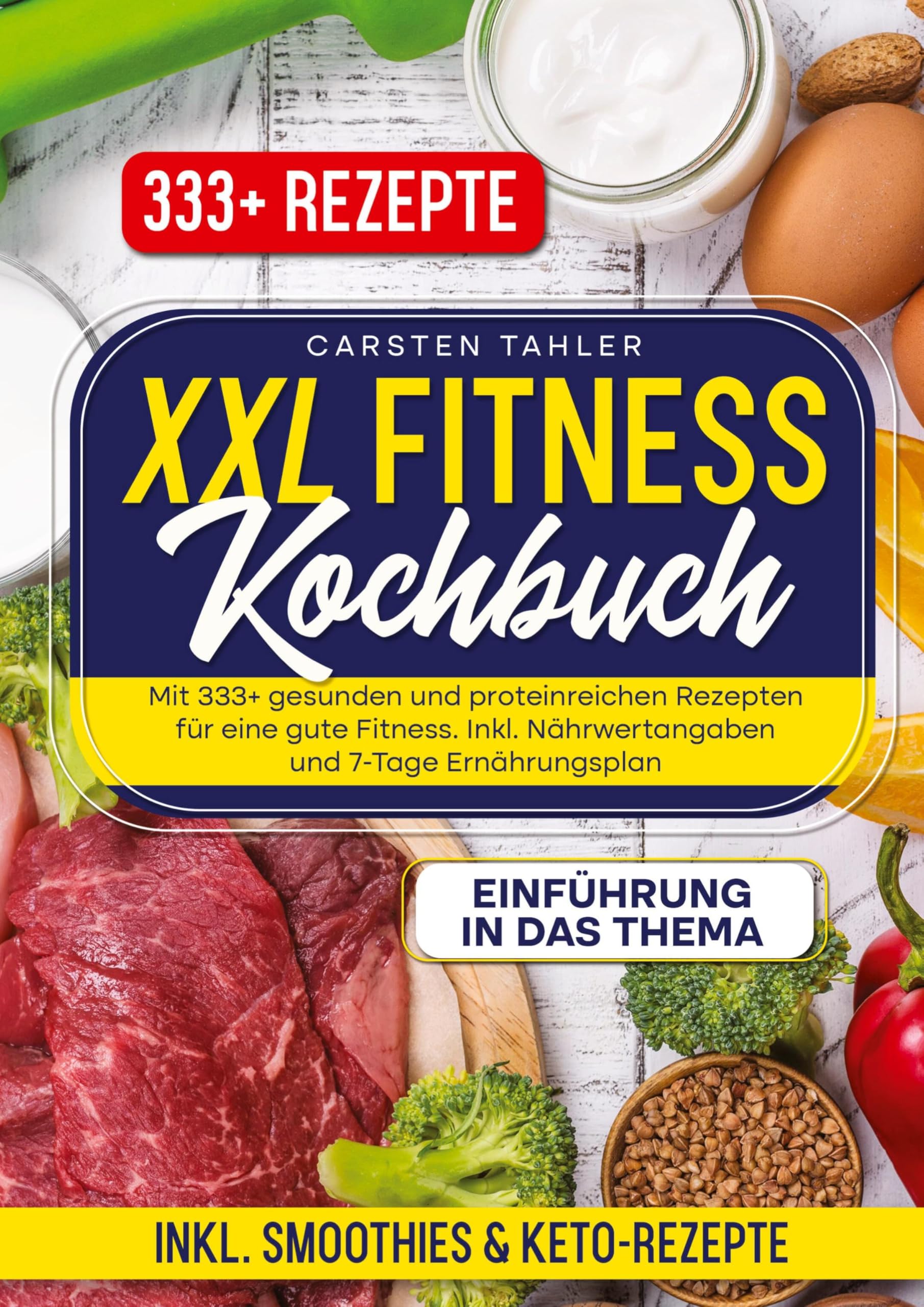 XXL Fitness Kochbuch: Mit 333+ gesunden und proteinreichen Rezepten für eine gute Fitness. Inkl. Nährwertangaben und 7-Tage Ernährungsplan