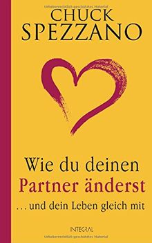 Wie du deinen Partner änderst: ... und dein Leben gleich mit
