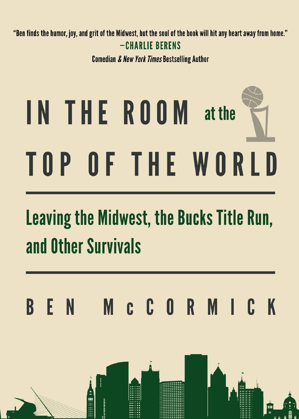 Ben McCormick In The Room At The Top Of The World, Leaving The Midwest, The Bucks Title Run, And Other Survivals