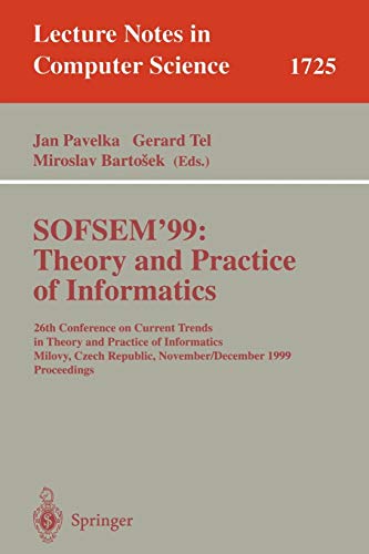 SOFSEM'99: Theory and Practice of Informatics: 26th Conference on Current Trends in Theory and Practice of Informatics, Milovy, Czech Republic, ... Notes in Computer Science, 1725, Band 1725)