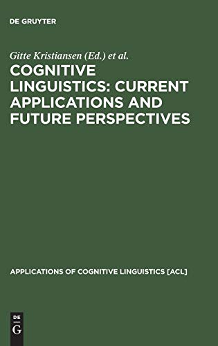 Cognitive Linguistics: Current Applications and Future Perspectives (Applications of Cognitive Linguistics [ACL], 1, Band 1)