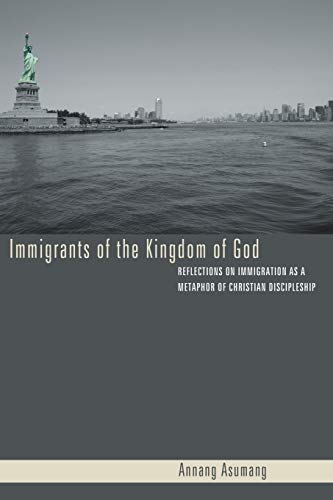 Immigrants of the Kingdom of God: Reflections on Immigration as a Metaphor of Christian Discipleship
