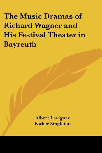 The Music Dramas of Richard Wagner and His Festival Theater in Bayreuth