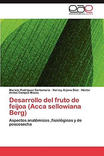 Desarrollo del fruto de feijoa (Acca sellowiana Berg): Aspectos anatómicos ,fisiológicos y de poscosecha
