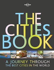 The Cities Book: A journey through the best cities in the world (Lonely Planet)