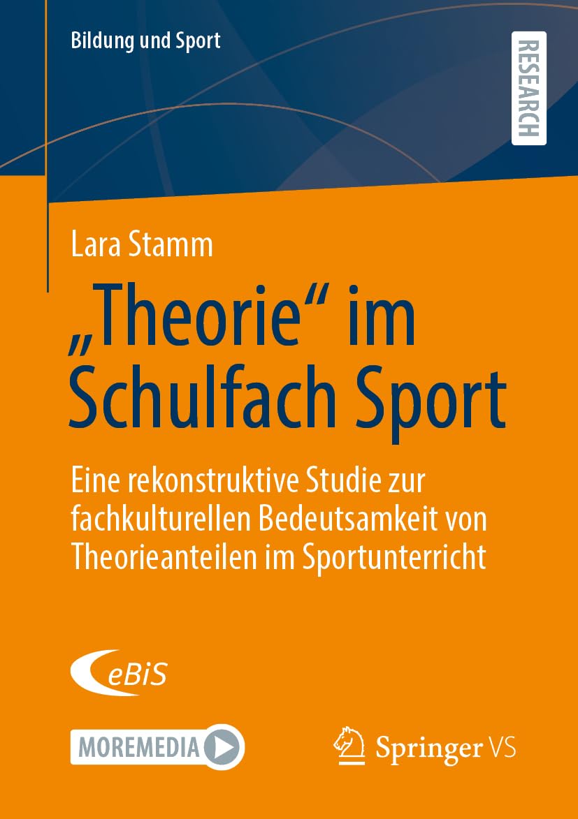„Theorie“ im Schulfach Sport: Eine rekonstruktive Studie zur fachkulturellen Bedeutsamkeit von Theorieanteilen im Sportunterricht (Bildung und Sport, 37, Band 37)