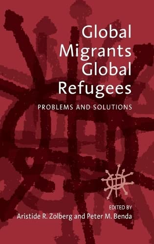 Global Migrants, Global Refugees: Problems and Solutions