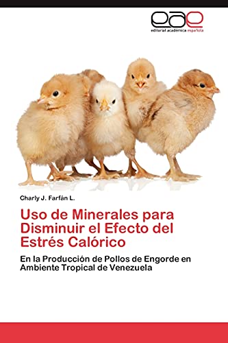 Uso de Minerales para Disminuir el Efecto del Estrés Calórico: En la Producción de Pollos de Engorde en Ambiente Tropical de Venezuela