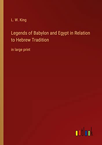 Legends of Babylon and Egypt in Relation to Hebrew Tradition: in large print