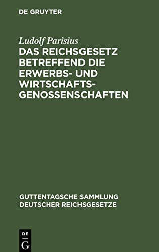 Das Reichsgesetz betreffend die Erwerbs- und Wirtschaftsgenossenschaften: Vom 1. Mai 1889 nebst der Novelle vom 12. August 1896